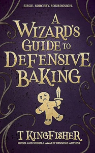 A Wizard's Guide to Defensive Baking by T. Kingfisher